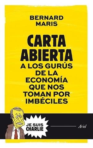 CARTA ABIERTA A LOS GURÚS DE LA ECONOMÍA QUE NOS TOMAN POR IMBÉCILES | 9788434421721 | MARIS, BERNARD 
