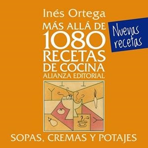 MÁS ALLÁ DE 1080 RECETAS DE COCINA. SOPAS, CREMAS Y POTAJES | 9788420699080 | ORTEGA, INÉS | Llibreria L'Illa - Llibreria Online de Mollet - Comprar llibres online