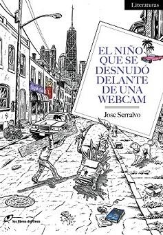 NIÑO QUE SE DESNUDÓ DELANTE DE UNA WEBCAM, EL | 9788415070535 | SERRALVO, JOSE | Llibreria L'Illa - Llibreria Online de Mollet - Comprar llibres online