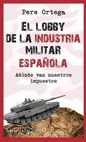 LOBBY DE LA INDUSTRIA MILITAR ESPAÑOLA, EL | 9788498886559 | ORTEGA GRASA, PERE | Llibreria L'Illa - Llibreria Online de Mollet - Comprar llibres online