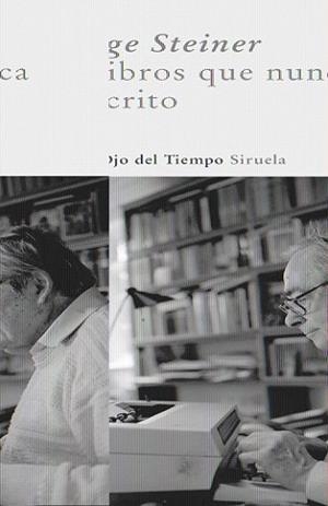 LIBROS QUE NUNCA HE ESCRITO, LOS | 9788498411690 | STEINER, GEORGE | Llibreria L'Illa - Llibreria Online de Mollet - Comprar llibres online