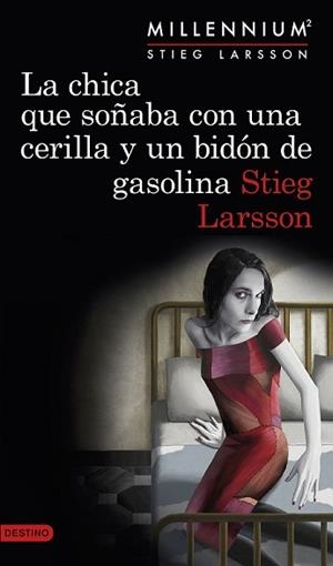 CHICA QUE SOÑABA CON UNA CERILLA Y UN BIDÓN DE GASOLINA (SERIE MILLENNIUM 2) | 9788423349821 | LARSSON, STIEG