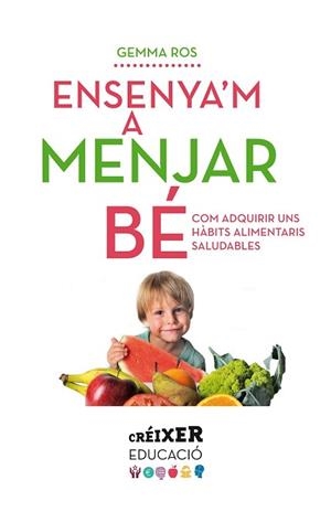 ENSENYA'M A MENJAR BÉ | 9788498837797 | ROS, GEMMA | Llibreria L'Illa - Llibreria Online de Mollet - Comprar llibres online