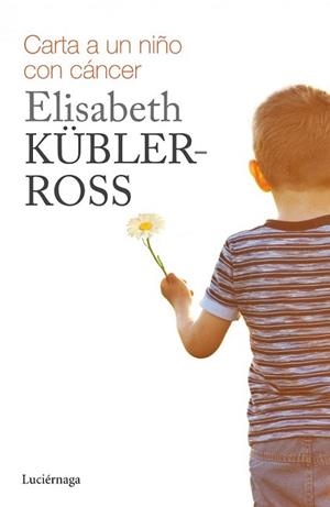 CARTA PARA UN NIÑO CON CÁNCER | 9788415864738 | KÜBLER-ROSS, ELISABETH | Llibreria L'Illa - Llibreria Online de Mollet - Comprar llibres online