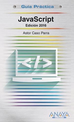JAVASCRIPT. EDICIÓN 2016 | 9788441537460 | DE CASO PARRA, ASTOR | Llibreria L'Illa - Llibreria Online de Mollet - Comprar llibres online