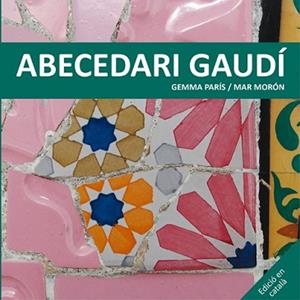 ABECEDARI GAUDÍ | 9788425228506 | MORÓN VELASCO, MAR/PARÍS ROMIA, GEMMA | Llibreria L'Illa - Llibreria Online de Mollet - Comprar llibres online