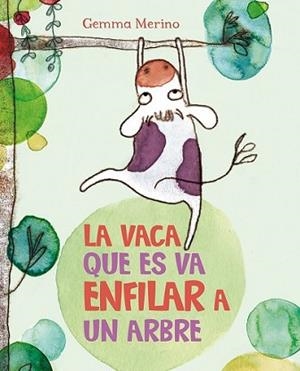 VACA QUE ES VA ENFILAR A UN ARBRE, LA | 9788416117390 | MERINO, GEMMA | Llibreria L'Illa - Llibreria Online de Mollet - Comprar llibres online
