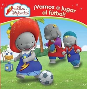 VAMOS A JUGAR AL FÚTBOL! (ELLA LA ELEFANTA. PRIMERAS LECTURAS 1) | 9788448844295 | VARIOS AUTORES | Llibreria L'Illa - Llibreria Online de Mollet - Comprar llibres online