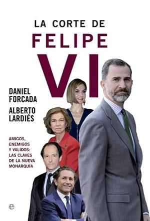 CORTE DE FELIPE VI, LA | 9788490604496 | FOLCADA, DANIEL/LARDIÉS GALARRETA, ALBERTO | Llibreria L'Illa - Llibreria Online de Mollet - Comprar llibres online