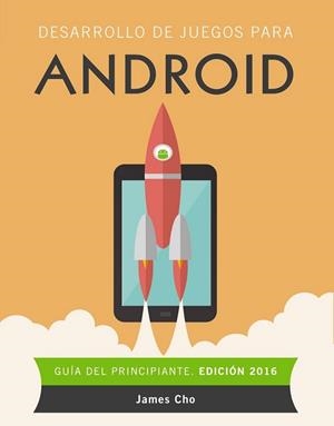 DESARROLLO DE JUEGOS PARA ANDROID. EDICIÓN 2016 | 9788441537491 | CHO, JAMES
