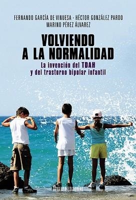 VOLVIENDO A LA NORMALIDAD. LA INVENCIÓN DEL TDAH Y DEL TRASTORNO BIPOLAR INFANTI | 9788420684628 | GARCÍA DE VINUESA, FERNANDO/GONZÁLEZ PARDO, HÉCTOR/PÉREZ ÁLVAREZ, MARINO | Llibreria L'Illa - Llibreria Online de Mollet - Comprar llibres online