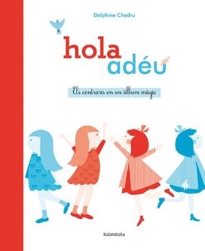 HOLA ADÉU. ELS CONTRARIS EN UN ÀLBUM MÀGIC | 9788484649380 | CHEDRU, DELPHINE | Llibreria L'Illa - Llibreria Online de Mollet - Comprar llibres online