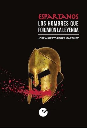 ESPARTANOS. LOS HOMBRES QUE FORJARON LA LEYENDA | 9788477379492 | PÉREZ MARTÍNEZ, JOSÉ ALBERTO | Llibreria L'Illa - Llibreria Online de Mollet - Comprar llibres online
