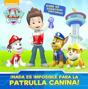 NADA ES IMPOSIBLE PARA LA PATRULLA CANINA! (PAW PATROL) | 9788448844578 | NICKELODEON
