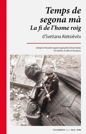 TEMPS DE SEGONA MÀ. LA FI DE L'HOME ROIG. | 9788494385469 | ALEKSIÉVITX, SVETLANA | Llibreria L'Illa - Llibreria Online de Mollet - Comprar llibres online