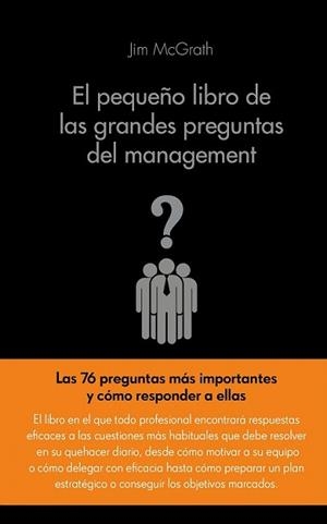 PEQUEÑO LIBRO DE LAS GRANDES PREGUNTAS DEL MANAGEMENT | 9788416253104 | MCGRATH, JIM | Llibreria L'Illa - Llibreria Online de Mollet - Comprar llibres online