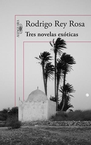TRES NOVELAS EXÓTICAS | 9788420410876 | REY ROSA, RODRIGO | Llibreria L'Illa - Llibreria Online de Mollet - Comprar llibres online