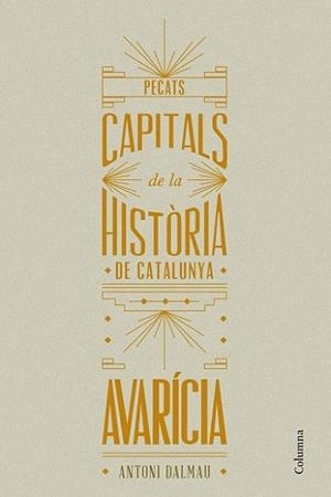 PECATS CAPITALS DE LA HISTÒRIA DE CATALUNYA. AVARÍCIA | 9788466419932 | DALMAU I RIBALTA, ANTONI | Llibreria L'Illa - Llibreria Online de Mollet - Comprar llibres online