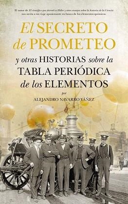 SECRETO DE PROMETEO Y OTRAS HISTORIAS SOBRE LA TABLA PERIÓDICA DE LOS ELEMENT | 9788494155284 | NAVARRO YÁÑEZ, ALEJANDRO