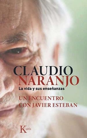 CLAUDIO NARANJO. LA VIDA Y SUS ENSEÑANZAS | 9788499884684 | ESTEBAN, JAVIER