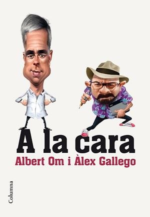 A LA CARA | 9788466420297 | ALBERT OM/ALEX GALLEGO BRUGUERA | Llibreria L'Illa - Llibreria Online de Mollet - Comprar llibres online