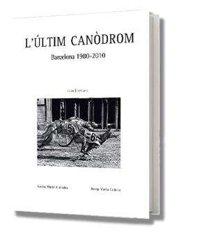 ULTIM CANODROM BARCELONA (1980-2010), L' | 9788416171057 | MARTI, XAVIER : CADENA, JOSEP M. | Llibreria L'Illa - Llibreria Online de Mollet - Comprar llibres online