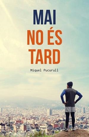MAI NO ÉS TARD | 9788466420389 | PUCURULL I FONTOVA, MIQUEL | Llibreria L'Illa - Llibreria Online de Mollet - Comprar llibres online