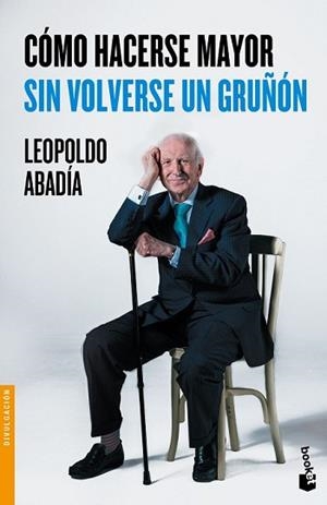 CÓMO HACERSE MAYOR SIN VOLVERSE UN GRUÑÓN | 9788467046618 | ABADIA, LEOPOLDO 