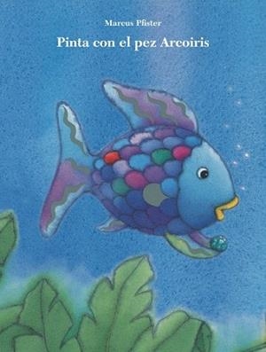 PINTA CON EL PEZ ARCOÍRIS (EL PEZ ARCOÍRIS. ACTIVIDADES) | 9788401906411 | PFISTER, MARCUS | Llibreria L'Illa - Llibreria Online de Mollet - Comprar llibres online
