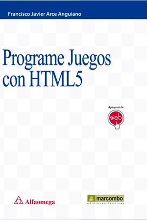 PROGRAME JUEGOS CON HTML5 | 9788426722614 | ARCE ANGUIANO, FRANCISCO JAVIER | Llibreria L'Illa - Llibreria Online de Mollet - Comprar llibres online