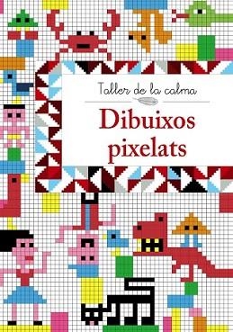 TALLER DE LA CALMA. DIBUIXOS PIXELATS | 9788499067018 | VV. AA. | Llibreria L'Illa - Llibreria Online de Mollet - Comprar llibres online
