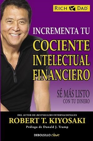 INCREMENTA TU COCIENTE INTELECTUAL FINANCIERO | 9788466330817 | KIYOSAKI, ROBERT T. | Llibreria L'Illa - Llibreria Online de Mollet - Comprar llibres online