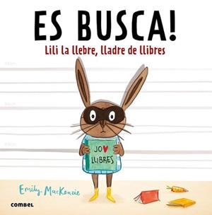 ES BUSCA! LILI LA LLEBRE, LLADRE DE LLIBRES | 9788491010432 | MACKENZIE, EMILY