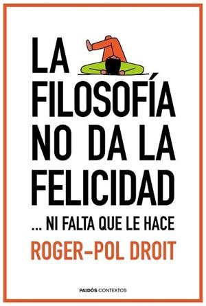 FILOSOFÍA NO DA LA FELICIDAD. LA | 9788449331862 | DROIT, ROGER-POL | Llibreria L'Illa - Llibreria Online de Mollet - Comprar llibres online