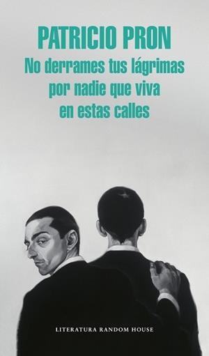 NO DERRAMES TUS LÁGRIMAS POR NADIE QUE VIVA EN ESTAS CALLES | 9788439731146 | PRON, PATRICIO | Llibreria L'Illa - Llibreria Online de Mollet - Comprar llibres online