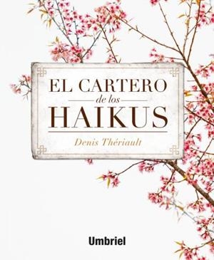 CARTERO DE LOS HAIKUS, EL | 9788492915743 | THÉRIAULT, DENIS | Llibreria L'Illa - Llibreria Online de Mollet - Comprar llibres online