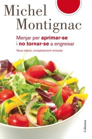 MENJAR PER APRIMAR-SE I NO TORNAR-SE A ENGREIXAR | 9788466409315 | MONTIGNAC, MICHEL | Llibreria L'Illa - Llibreria Online de Mollet - Comprar llibres online