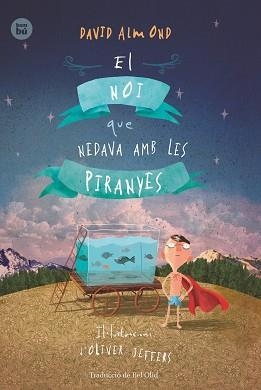 NOI QUE NEDAVA AMB LES PIRANYES, EL | 9788483434000 | ALMOND, DAVID / JEFFERS, OLIVER | Llibreria L'Illa - Llibreria Online de Mollet - Comprar llibres online