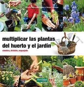 MULTIPLICAR LAS PLANTAS DEL HUERTO Y EL JARDÍN | 9788494058271 | LAPOUGE-DÉJEAN, BRIGITTE / LAPOUGE, SERGE