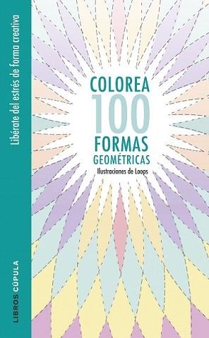 COLOREA 100 FORMAS GEOMÉTRICAS | 9788448022044 | LOOPS