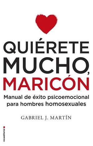 QUIÉRETE MUCHO, MARICÓN | 9788416306916 | MARTÍN, GABRIEL J. | Llibreria L'Illa - Llibreria Online de Mollet - Comprar llibres online