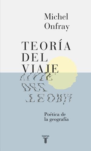 TEORÍA DEL VIAJE | 9788430617678 | ONFRAY, MICHEL | Llibreria L'Illa - Llibreria Online de Mollet - Comprar llibres online