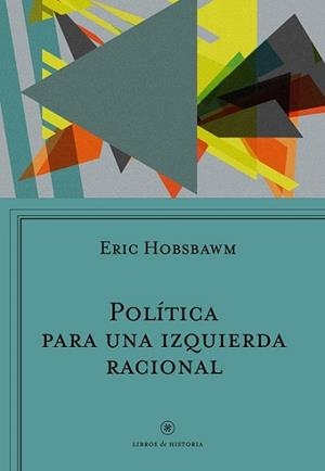 POLÍTICA PARA UNA IZQUIERDA RACIONAL | 9788498929447 | HOBSBAWM, ERIC J. | Llibreria L'Illa - Llibreria Online de Mollet - Comprar llibres online