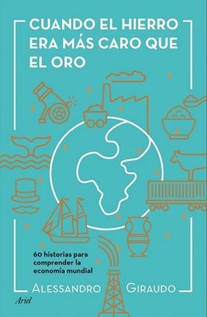 CUANDO EL HIERRO ERA MÁS CARO QUE EL ORO | 9788434423602 | GIRAUDO, ALESSANDRO | Llibreria L'Illa - Llibreria Online de Mollet - Comprar llibres online