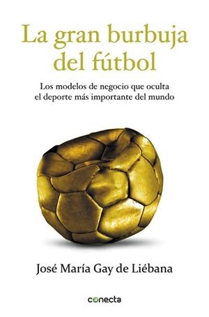 GRAN BURBUJA DEL FÚTBOL, LA | 9788415431572 | GAY DE LIEBANA, JOSE MARIA | Llibreria L'Illa - Llibreria Online de Mollet - Comprar llibres online