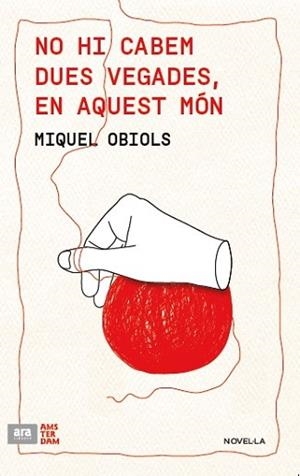 NO HI CABEM DUES VEGADES EN AQUEST MÓN | 9788415645986 | OBIOLS I PRAT, MIQUEL | Llibreria L'Illa - Llibreria Online de Mollet - Comprar llibres online