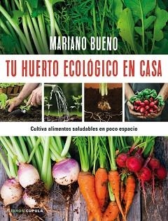 TU HUERTO ECOLÓGICO EN CASA | 9788448022402 | BUENO, MARIANO  | Llibreria L'Illa - Llibreria Online de Mollet - Comprar llibres online
