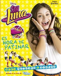 SOY LUNA. ES HORA DE PATINAR | 9788499518220 | DISNEY | Llibreria L'Illa - Llibreria Online de Mollet - Comprar llibres online