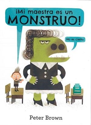 MI MAESTRA ES UN MONSTRUO! | 9786077357322 | BROWN, PETER | Llibreria L'Illa - Llibreria Online de Mollet - Comprar llibres online