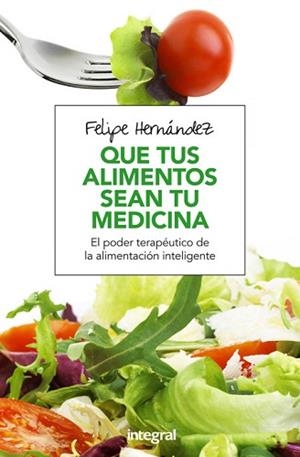 QUE TUS ALIMENTOS SEAN TU MEDICINA | 9788491180494 | HERNANDEZ RAMOS, FELIPE | Llibreria L'Illa - Llibreria Online de Mollet - Comprar llibres online